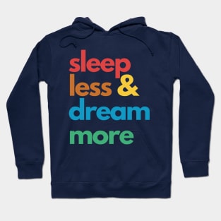 Sleep Less & Dream More Hoodie